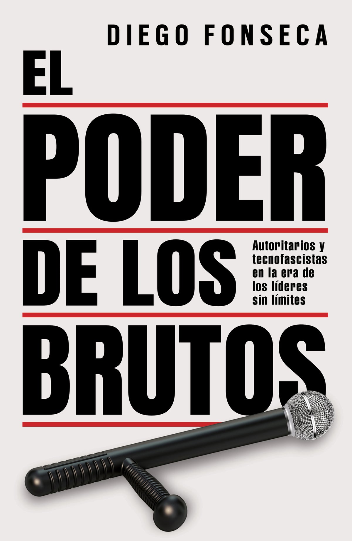 El poder de los brutos: Autoritarios y tecnofascistas en la era de los líderes sin límites / The Power of the Brutes: Authoritarians and Technofascists in the Age of Unchecked Leaders