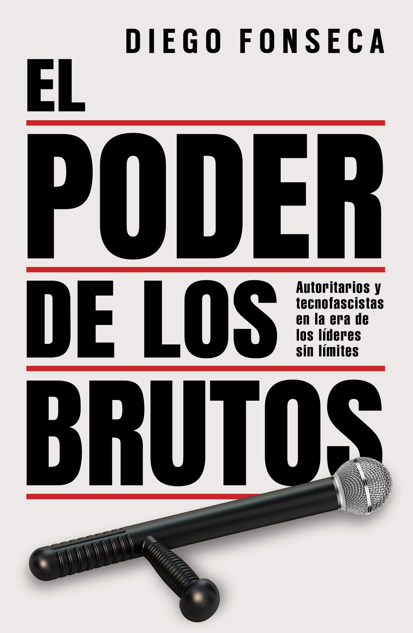 El poder de los brutos: Autoritarios y tecnofascistas en la era de los líderes sin límites / The Power of the Brutes: Authoritarians and Technofascists in the Age of Unchecked Leaders