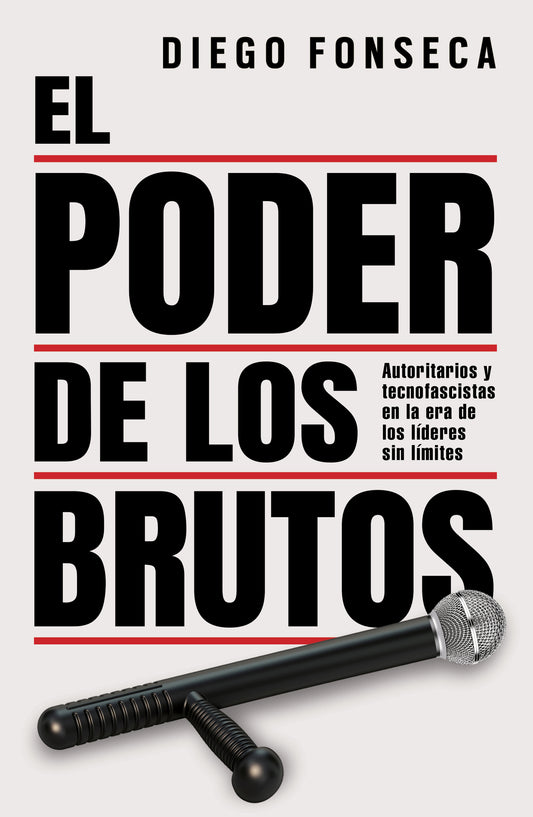 El poder de los brutos: Autoritarios y tecnofascistas en la era de los líderes sin límites / The Power of the Brutes: Authoritarians and Technofascists in the Age of Unchecked Leaders