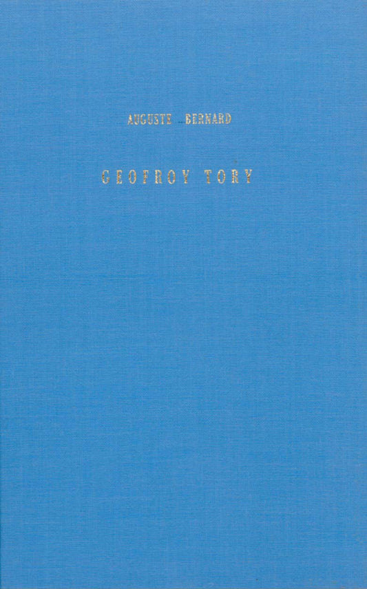 Geofroy Tory, Peintre et Graveur, Premier Imprimeur Royal, Réformateur de l'orthographe et de la Typographie sous François 1er