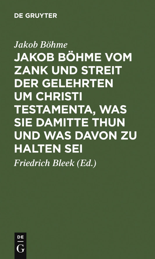 Jakob Böhme vom Zank und Streit der Gelehrten um Christi Testamenta, was sie damitte thun und was davon zu halten sei