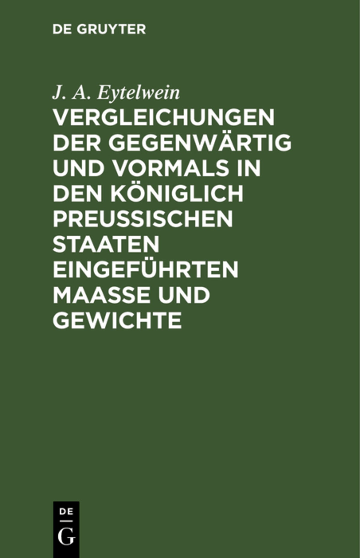 Cover image for Vergleichungen der gegenwärtig und vormals in den königlich preußischen Staaten eingeführten Maaße und Gewichte ISBN 9783112683477