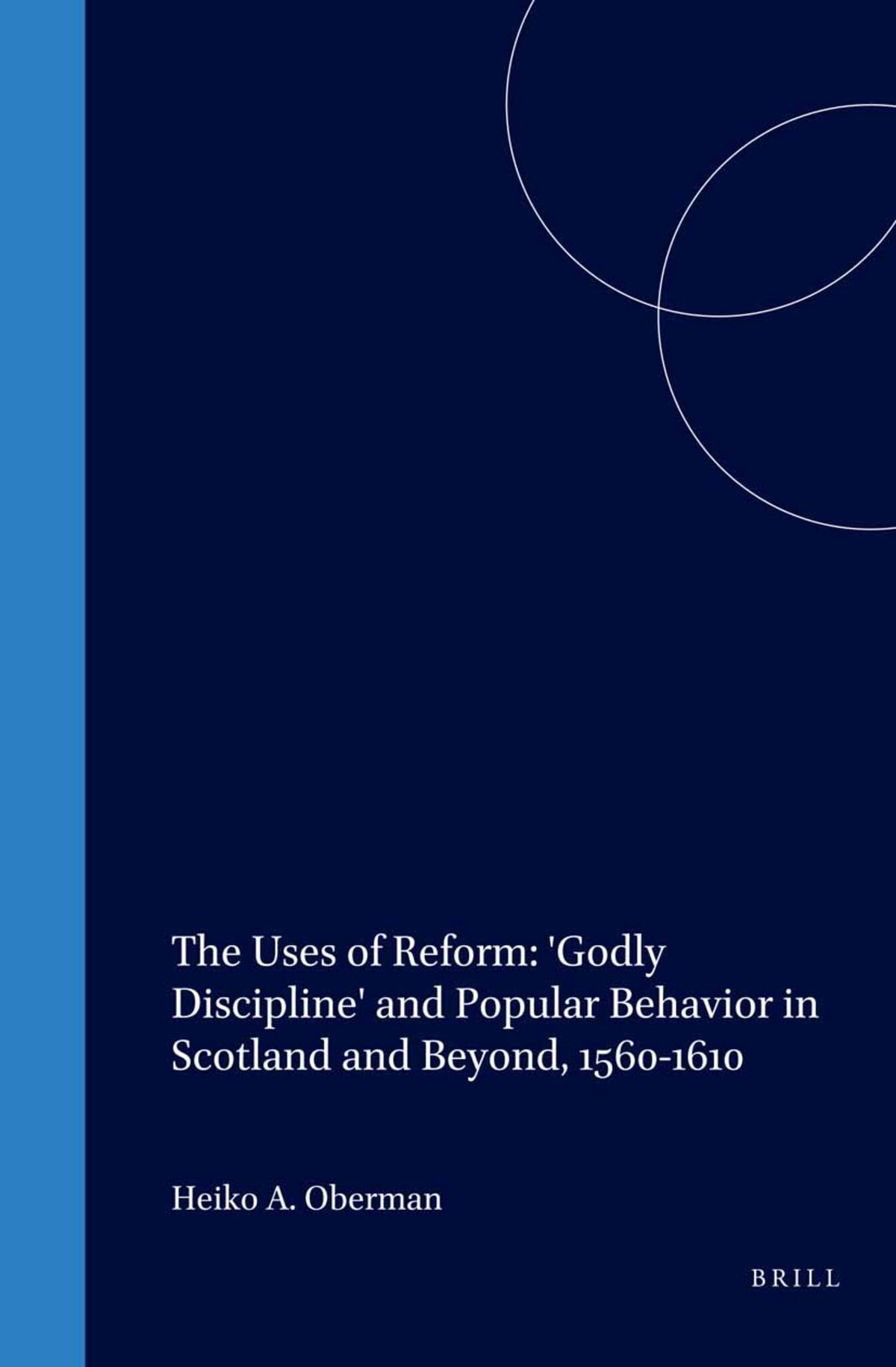 Cover image for The Uses of Reform: 'Godly Discipline' and Popular Behavior in Scotland and Beyond, 1560-1610 ISBN 9789004102613