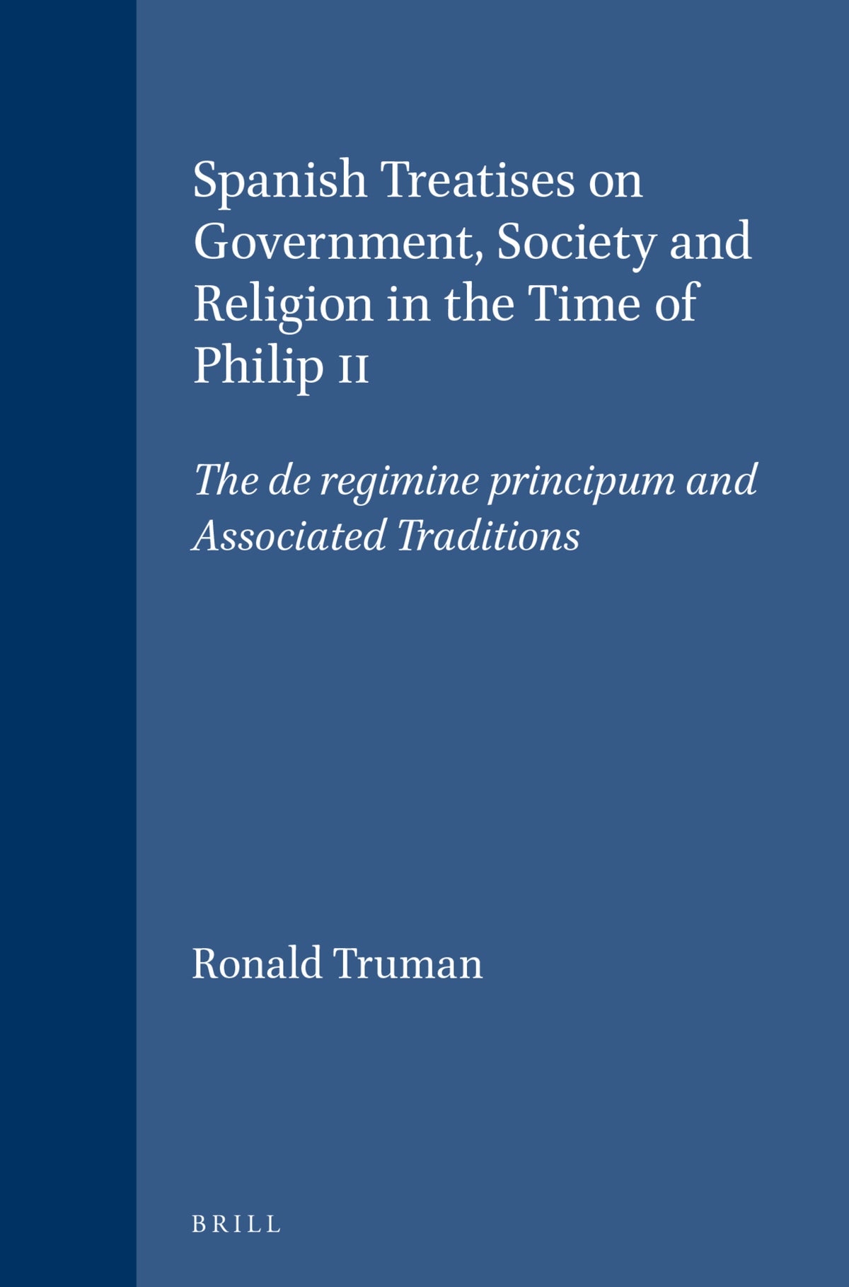 Cover image for Spanish Treatises on Government, Society and Religion in the Time of Philip II ISBN 9789004113794