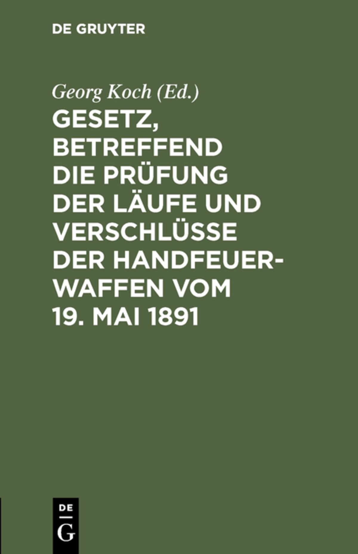 Cover image for Gesetz, betreffend die Prüfung der Läufe und Verschlüsse der Handfeuerwaffen vom 19. Mai 1891 ISBN 9783111158143