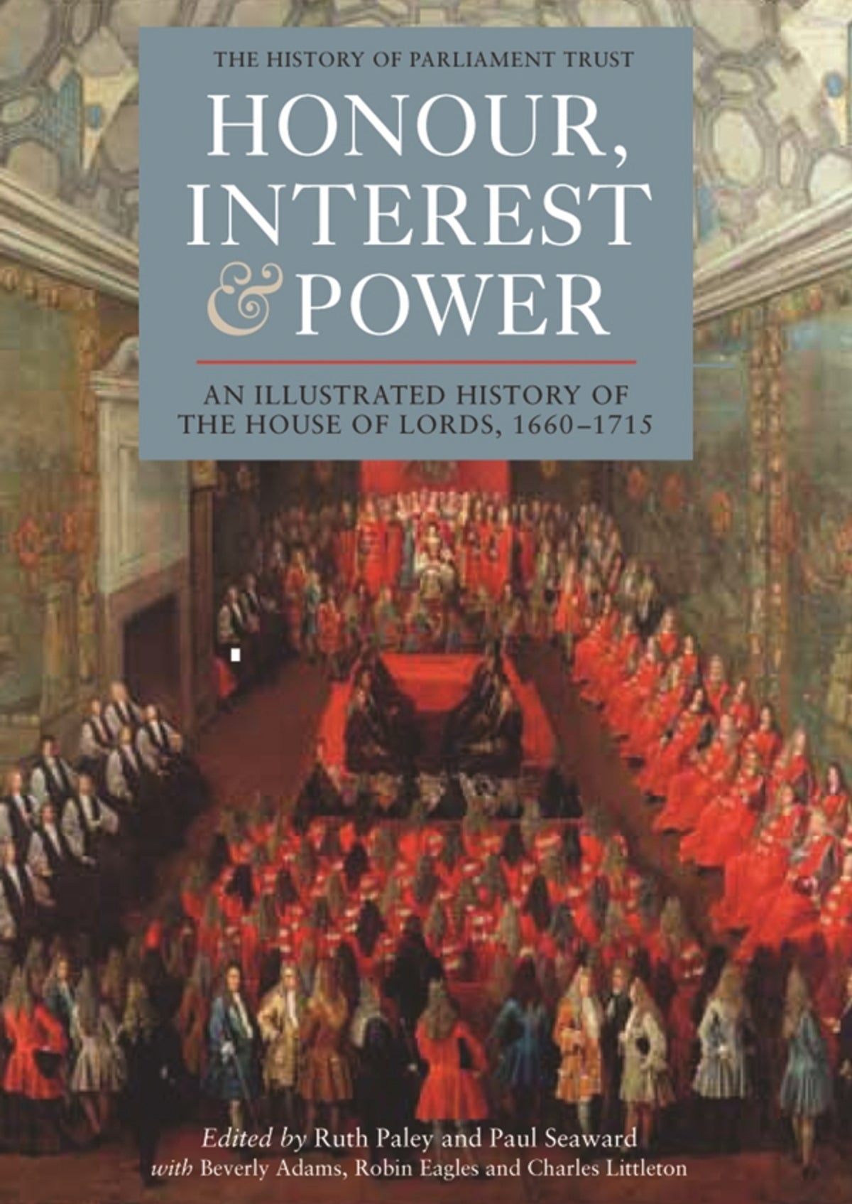 Cover image for Honour, Interest and Power: an Illustrated History of the House of Lords, 1660-1715 ISBN 9781843835769