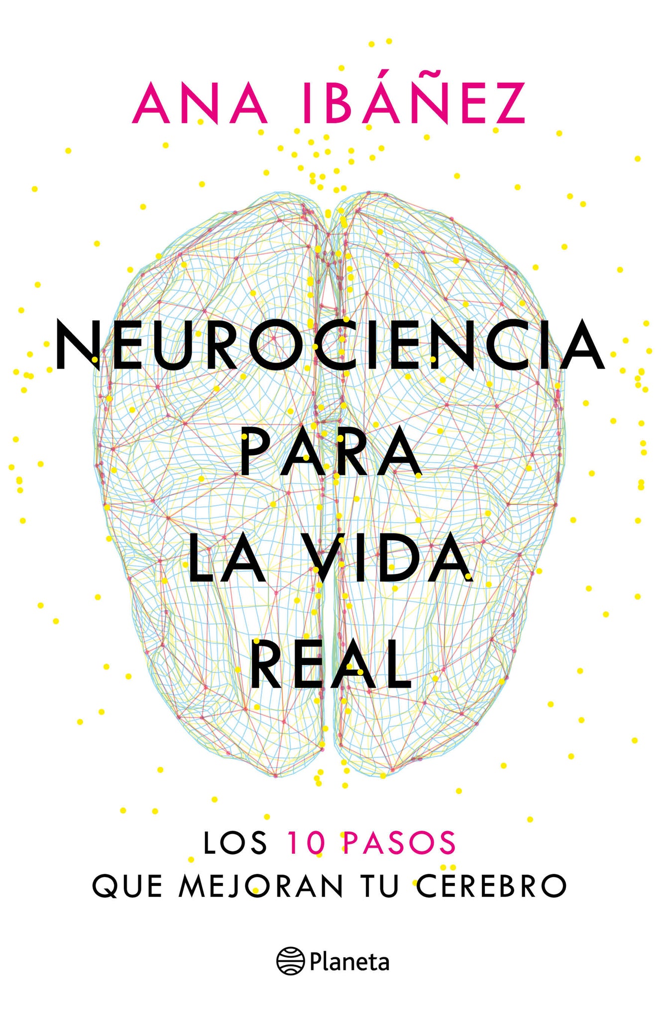 Neurociencia para la vida real: Los 10 pasos que mejoran tu cerebro / Neuroscience for Real Life