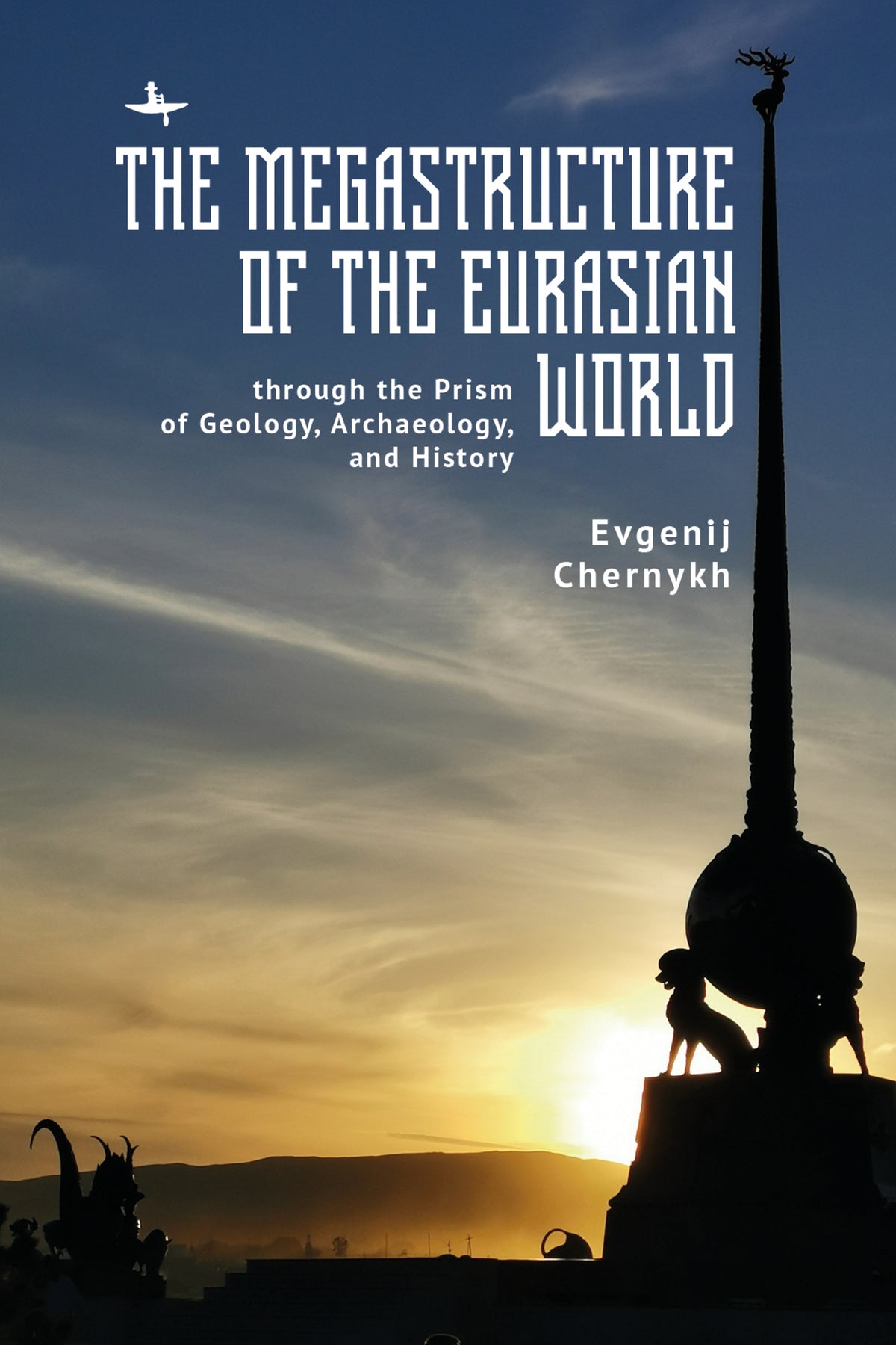Cover image for The Megastructure of the Eurasian World through the Prism of Geology, Archaeology, and History ISBN 9798897830022