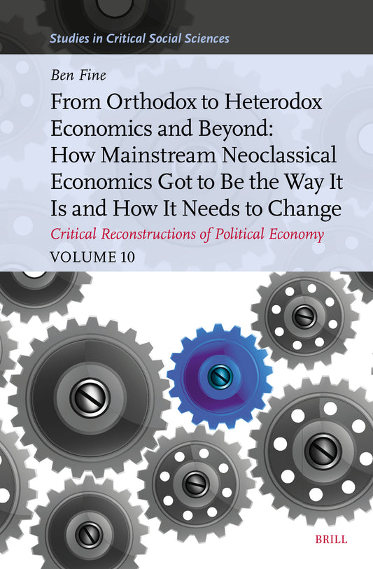 From Orthodox to Heterodox Economics and Beyond: How Mainstream Neoclassical Economics Got to Be the Way It Is and How It Needs to Change