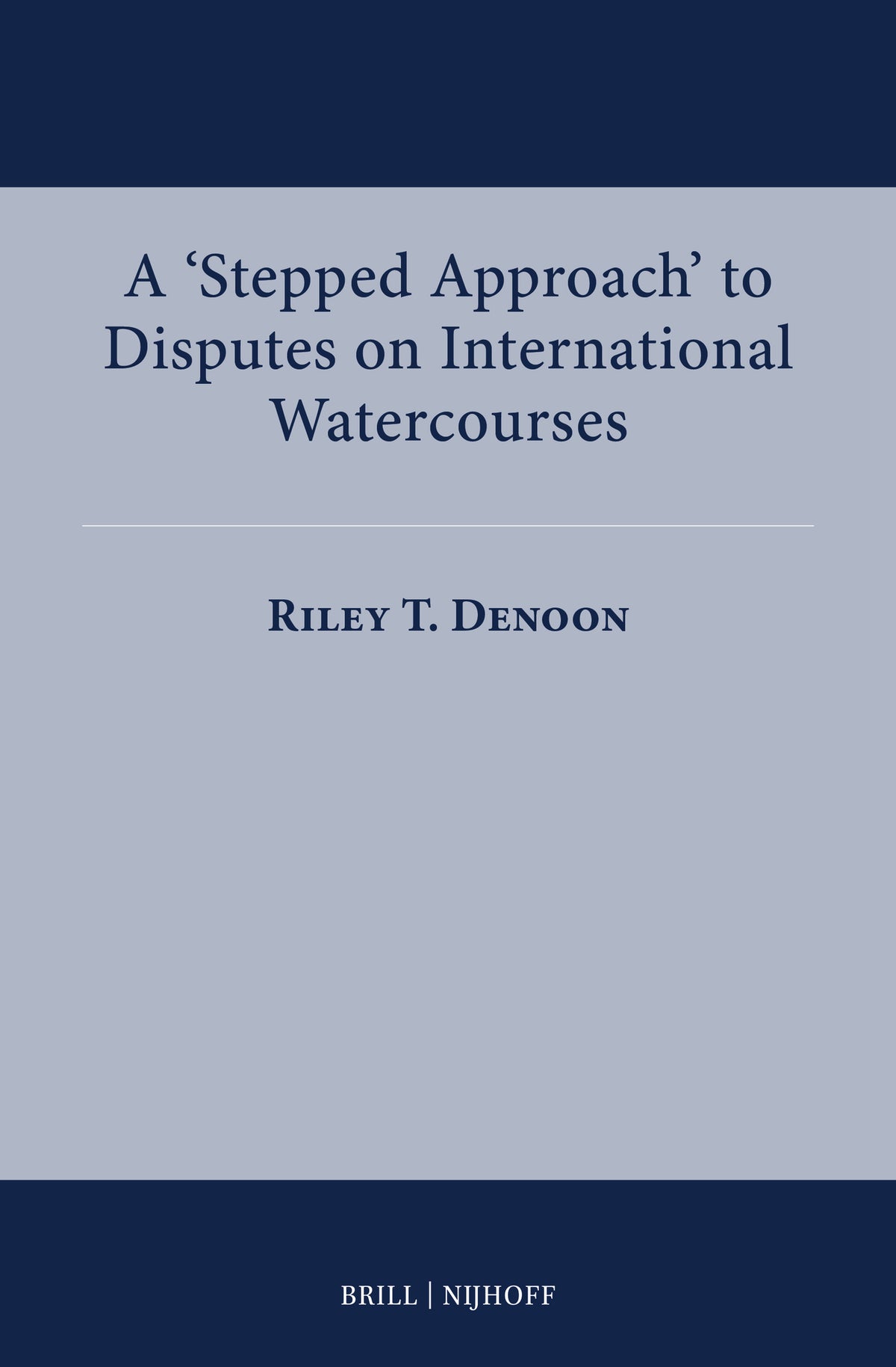 Cover image for A ‘Stepped Approach’ to Disputes on International Watercourses ISBN 9789004736764