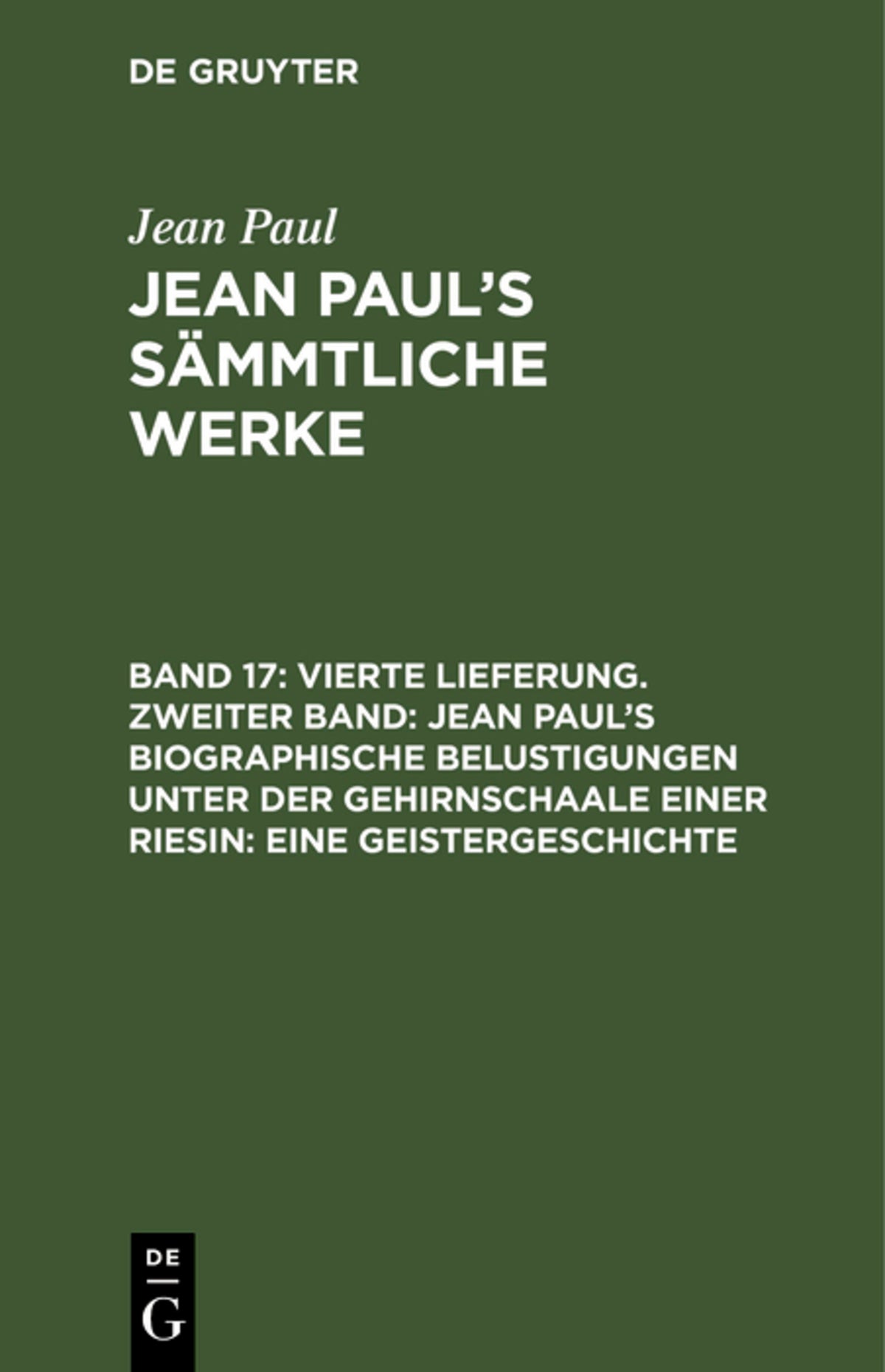 Cover image for Vierte Lieferung. Zweiter Band: Jean Paul’s biographische Belustigungen unter der Gehirnschaale einer Riesin. Eine Geistergeschichte ISBN 9783111231518