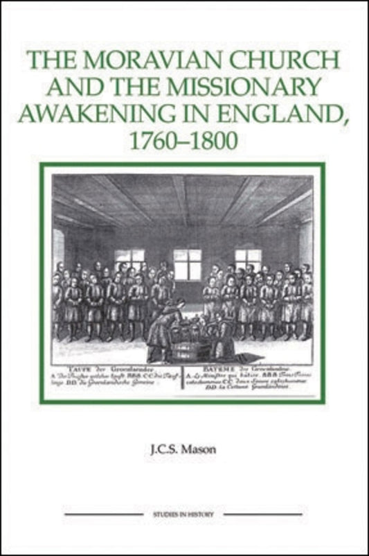 The Moravian Church and the Missionary Awakening in England, 1760-1800