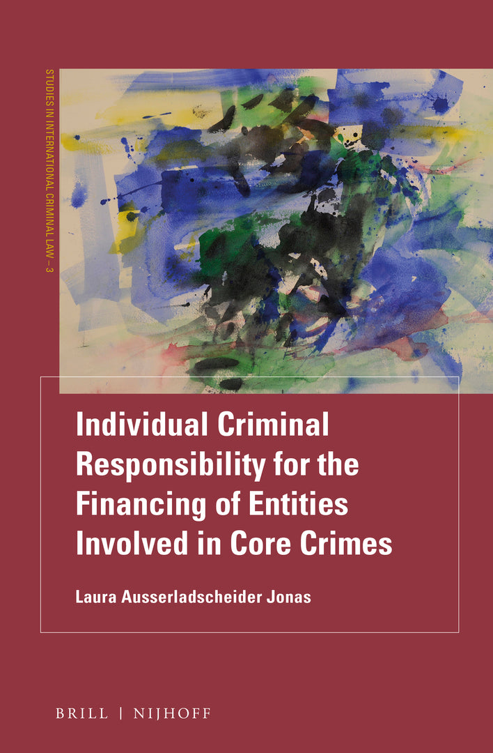 Cover image for Individual Criminal Responsibility for the Financing of Entities involved in Core Crimes ISBN 9789004470927