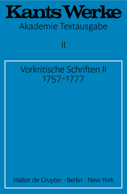 Vorkritische Schriften II. 1757-1777