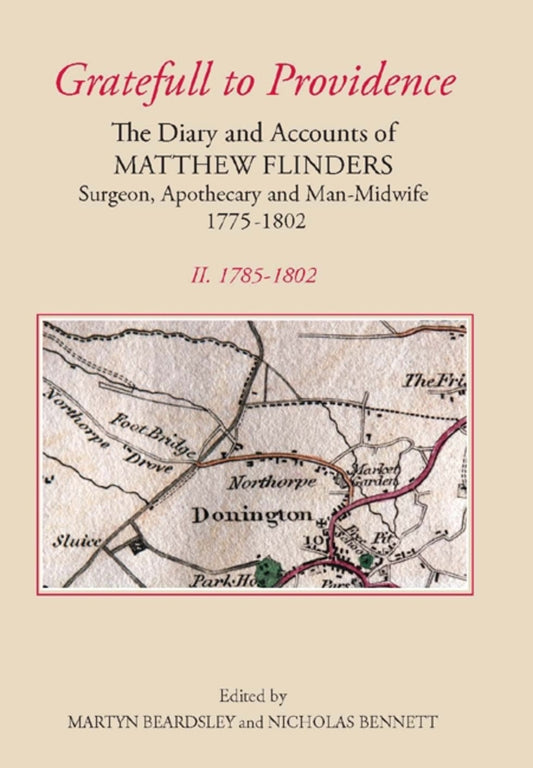 `Gratefull to Providence': The Diary and Accounts of Matthew Flinders, Surgeon, Apothecary, and Man-Midwife, 1775-1802