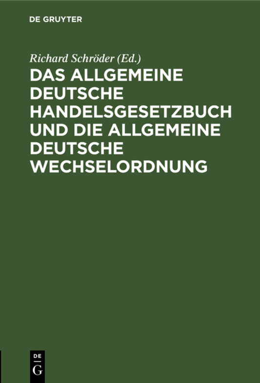 Das allgemeine Deutsche Handelsgesetzbuch und die allgemeine Deutsche Wechselordnung
