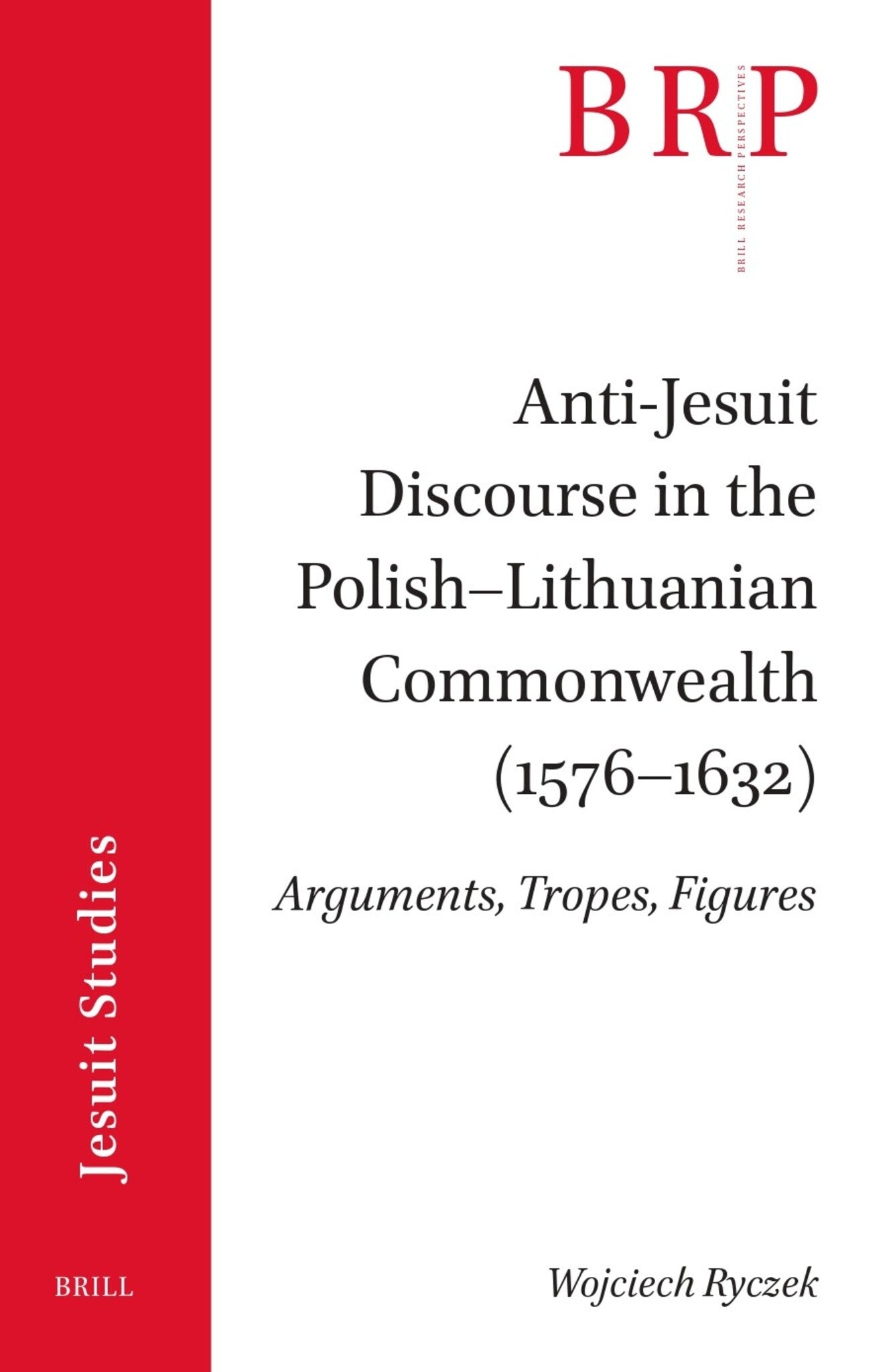Anti-Jesuit Discourse in the Polish–Lithuanian Commonwealth (1576–1632)