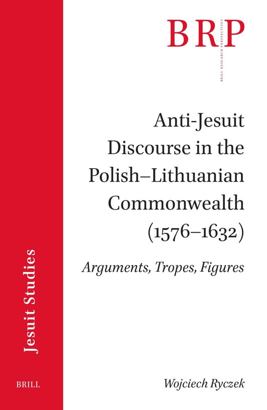 Anti-Jesuit Discourse in the Polish–Lithuanian Commonwealth (1576–1632)
