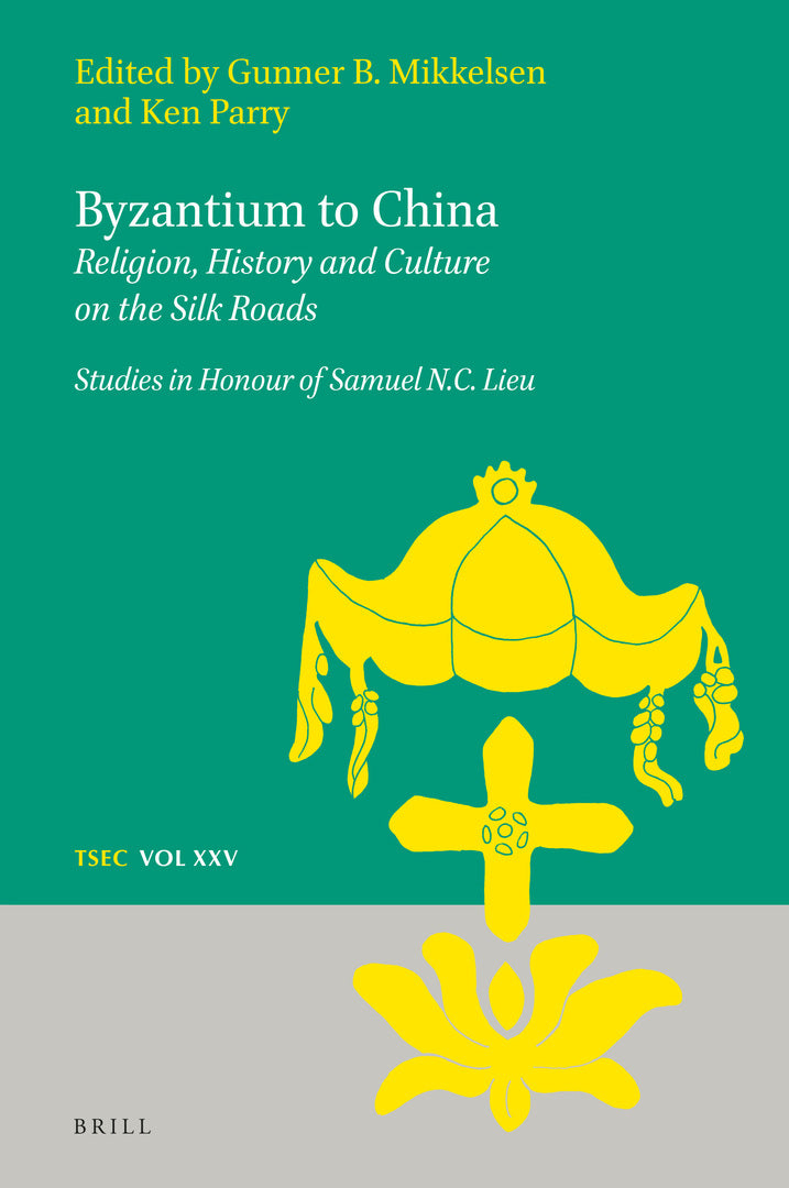 Cover image for Byzantium to China: Religion, History and Culture on the Silk Roads ISBN 9789004434608