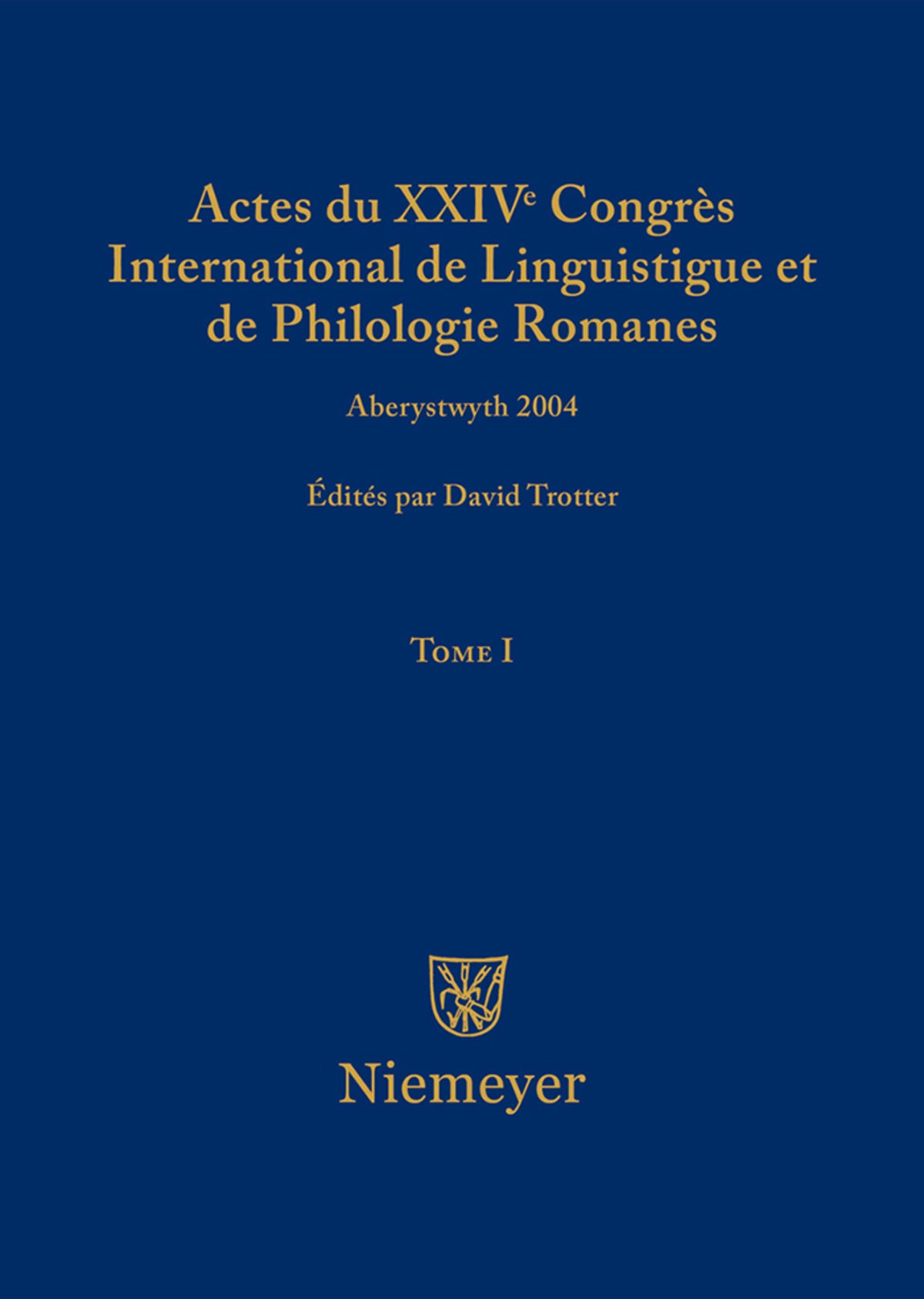 Actes du XXIV Congrès International de Linguistique et de Philologie Romanes. Tome I