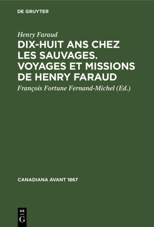 Dix-huit ans chez les sauvages. Voyages et missions de Henry Faraud