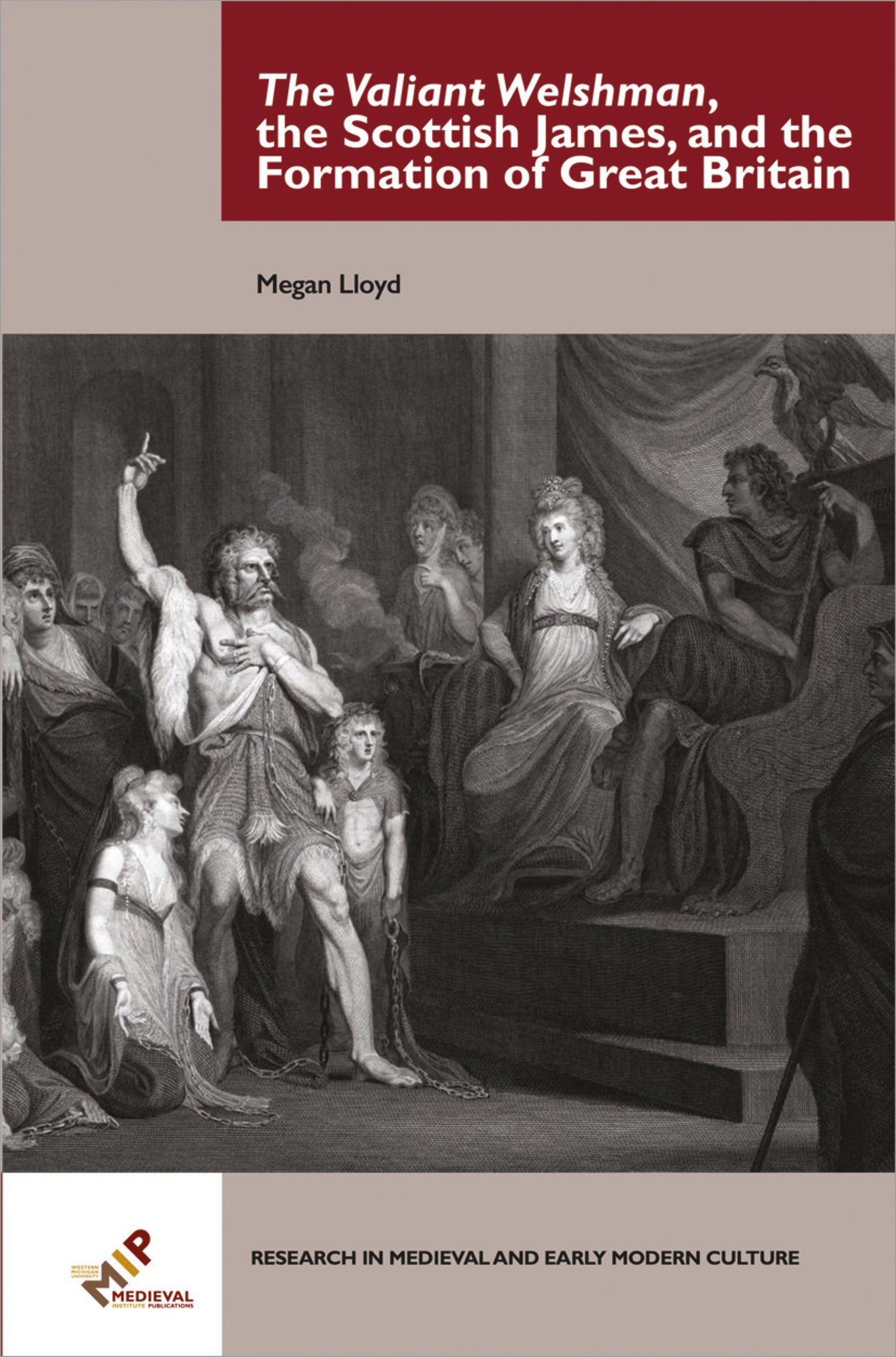 Cover image for The Valiant Welshman, the Scottish James, and the Formation of Great Britain ISBN 9781580443531