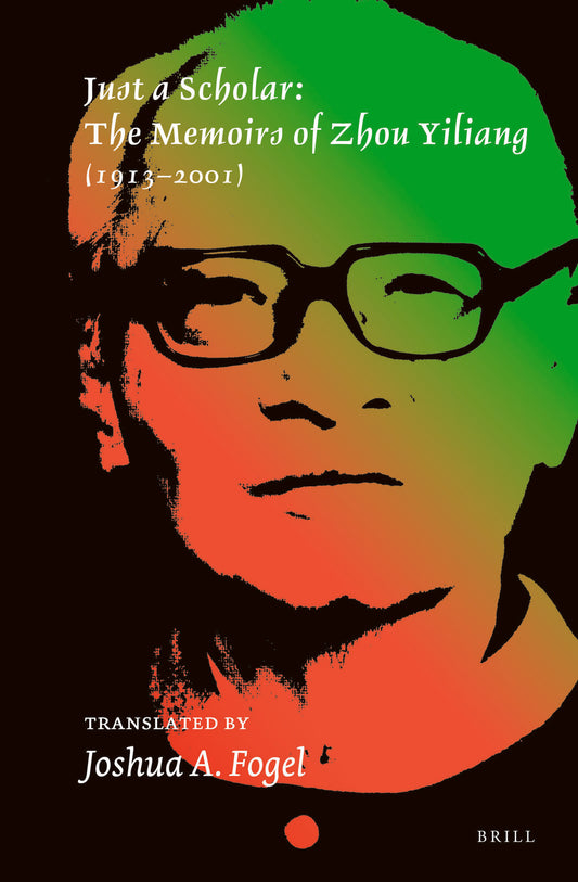 Just a Scholar: The Memoirs of Zhou Yiliang (1913–2001)