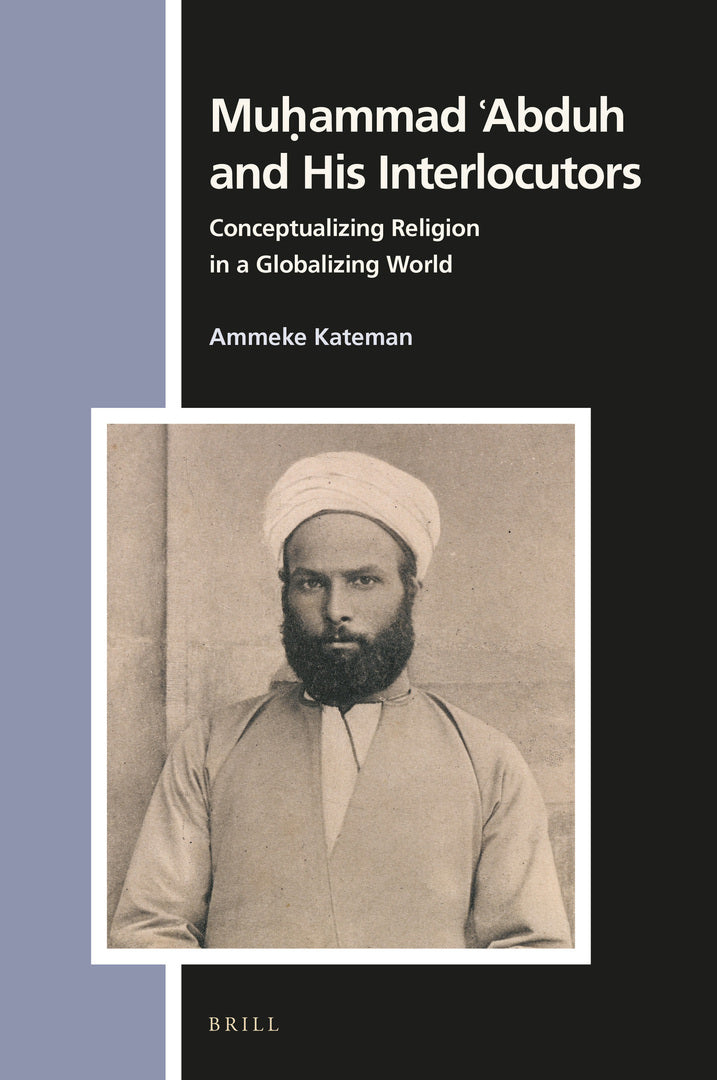 Cover image for Muḥammad ʿAbduh and His Interlocutors: Conceptualizing Religion in a Globalizing World ISBN 9789004398351