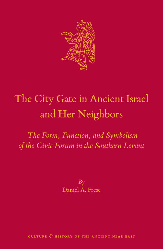 The City Gate in Ancient Israel and Her Neighbors