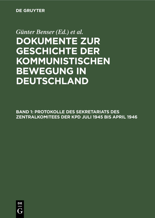 Protokolle des Sekretariats des Zentralkomitees der KPD Juli 1945 bis April 1946