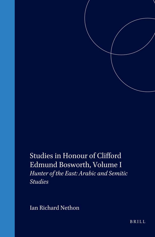 Studies in Honour of Clifford Edmund Bosworth, Volume I