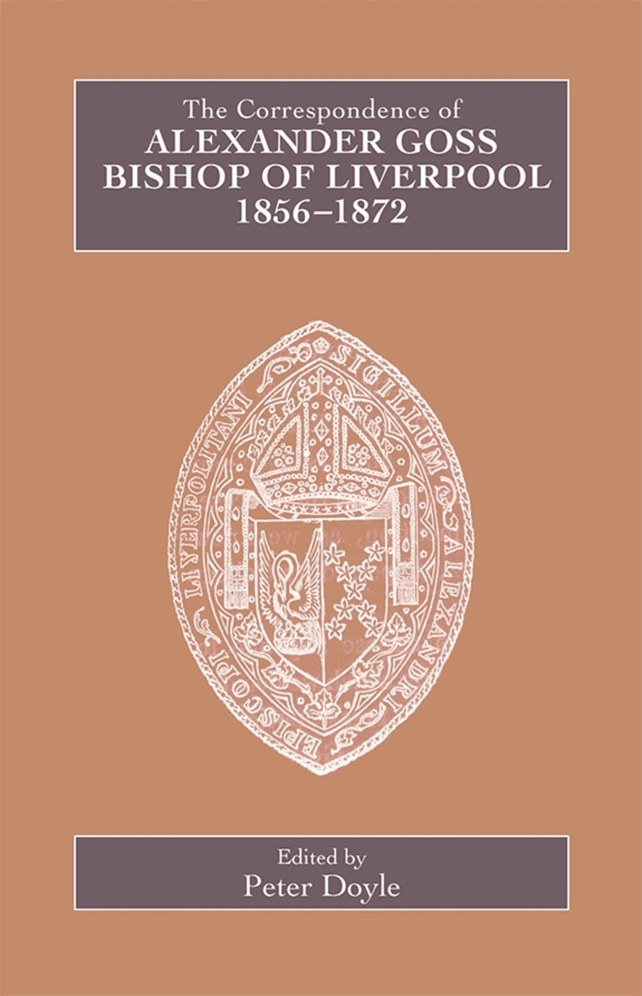 Cover image for The Correspondence of Alexander Goss, Bishop of Liverpool 1856-1872 ISBN 9780902832282
