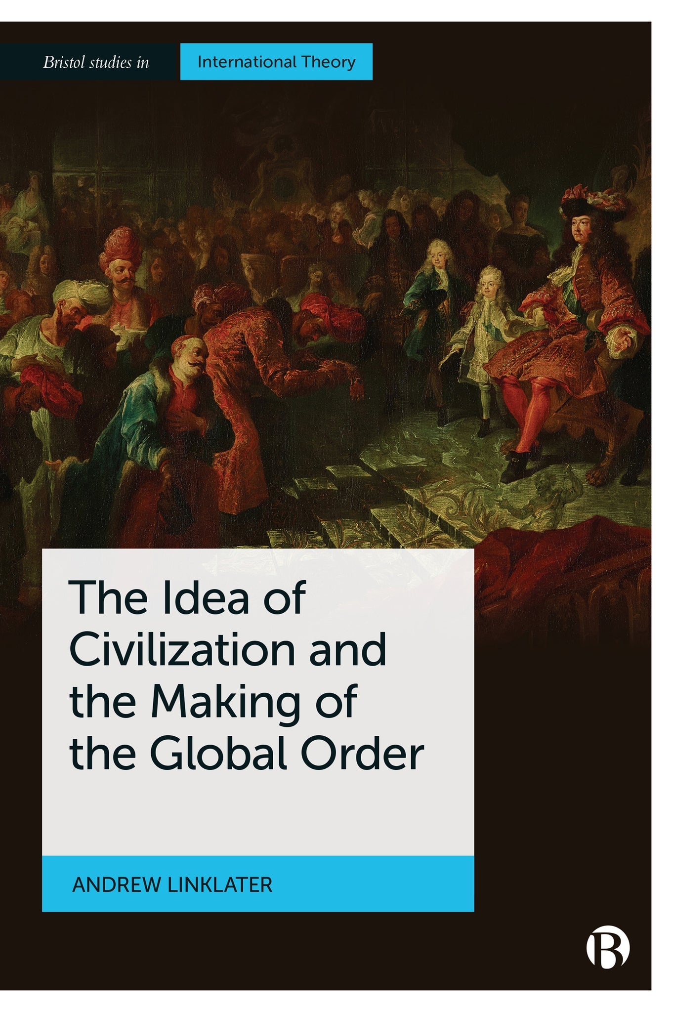 Cover image for The Idea of Civilization and the Making of the Global Order ISBN 9781529213911
