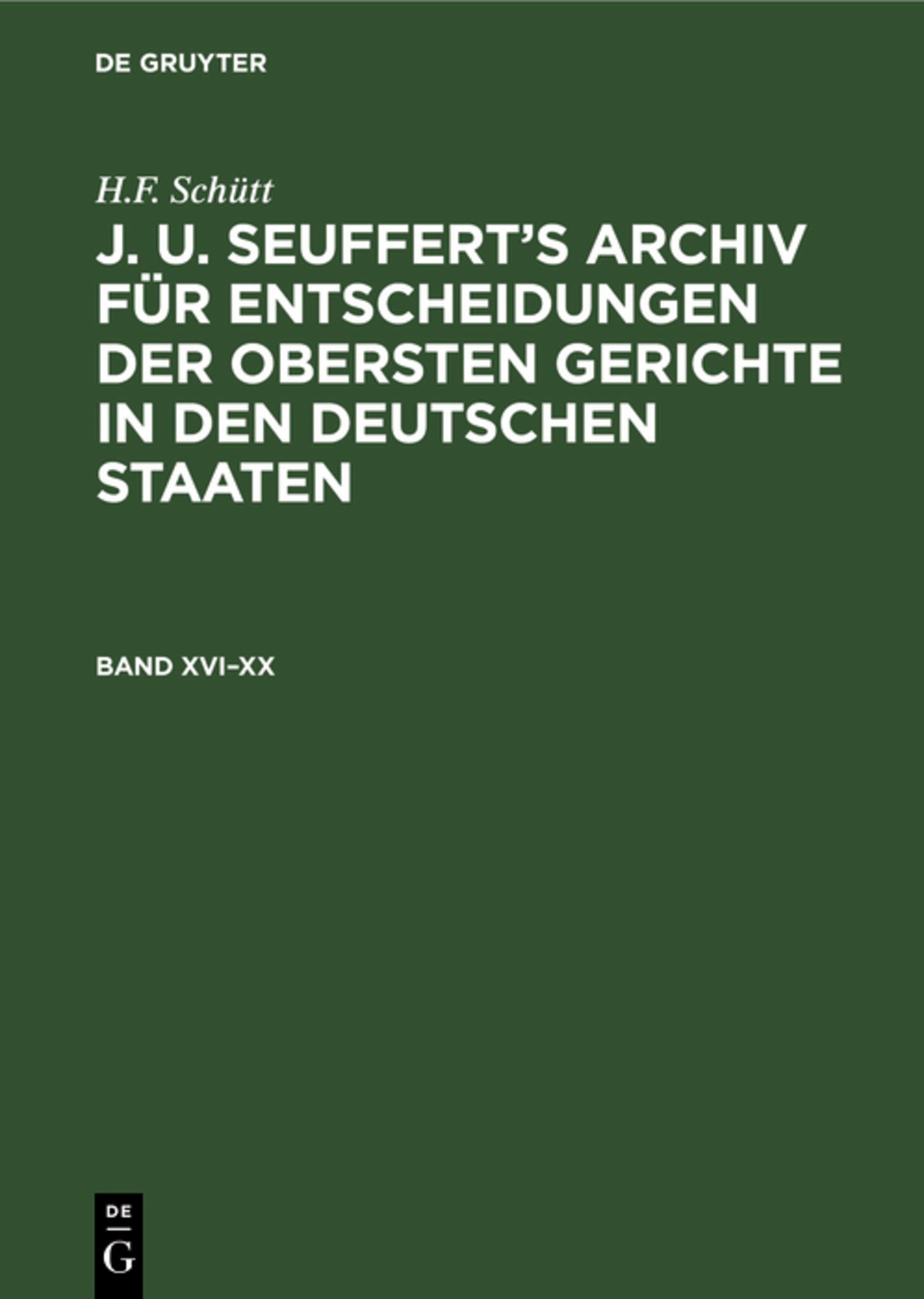 H.F. Schütt: J. A. Seuffert’s Archiv für Entscheidungen der obersten Gerichte in den deutschen Staaten. Band XVI–XX