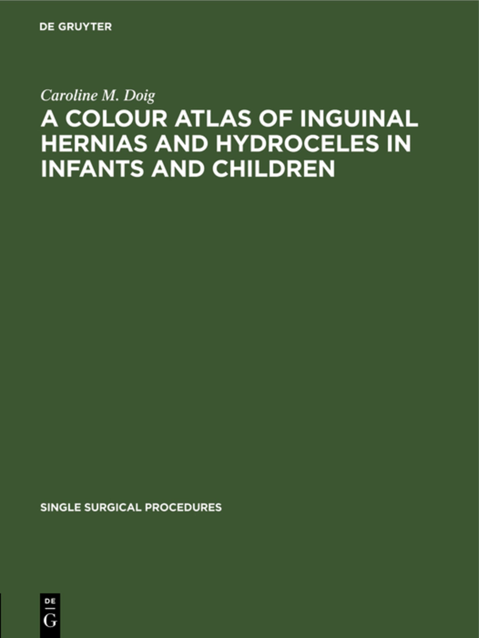A Colour Atlas of Inguinal Hernias and Hydroceles in Infants and Children