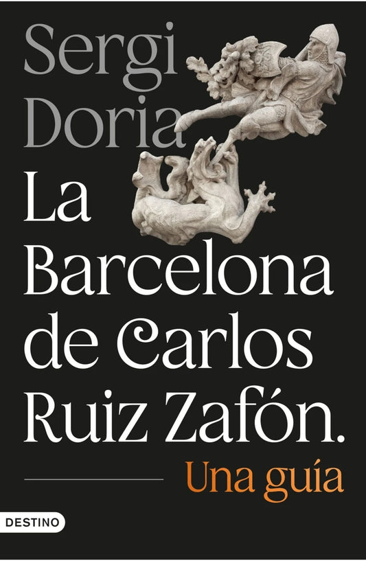La Barcelona de Carlos Ruiz Zafón: Una guía / Carlos Ruiz Zafón's Barcelona: A Guide