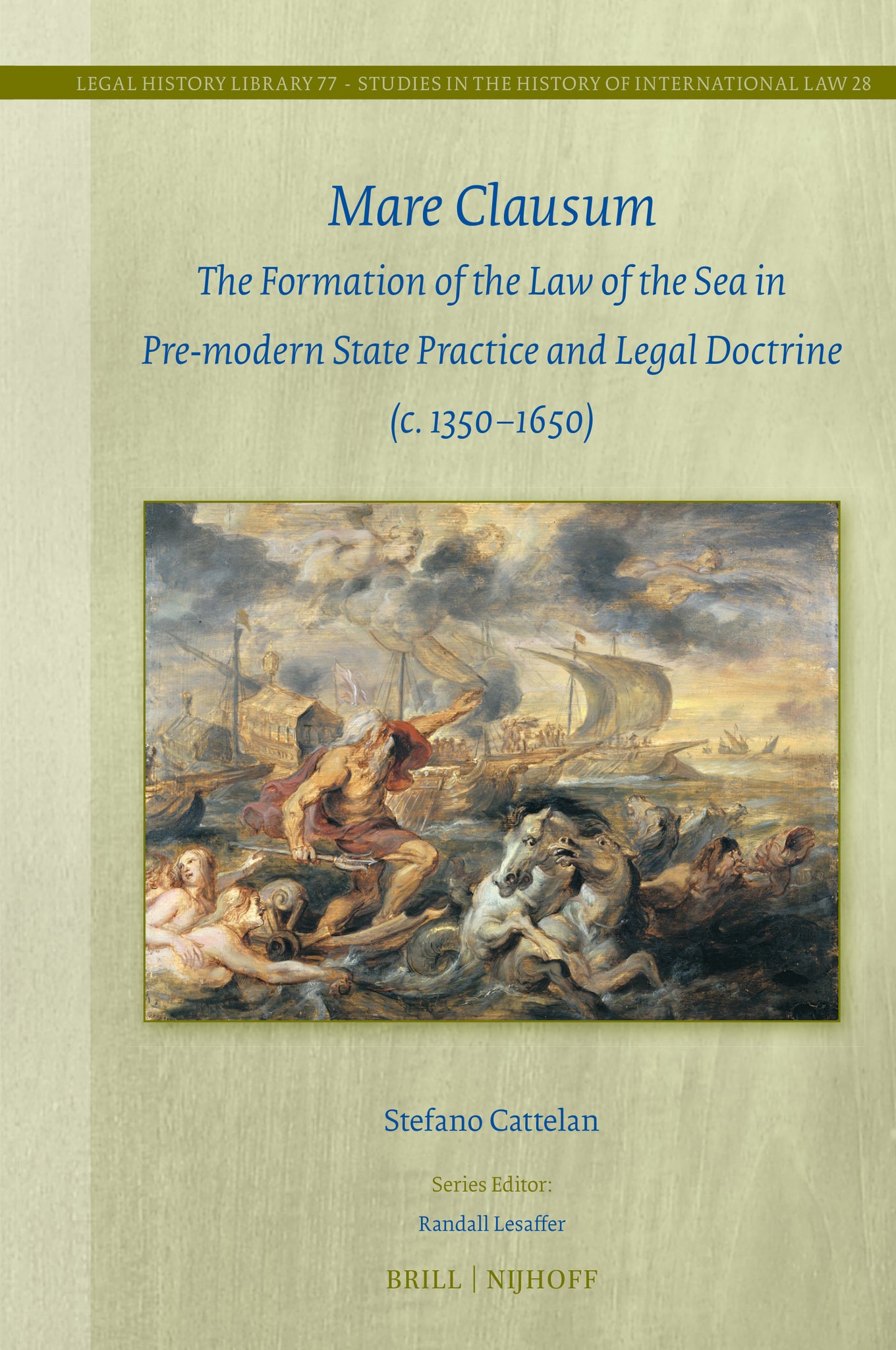 Mare Clausum: The Formation of the Law of the Sea in Pre-modern State Practice and Legal Doctrine (c. 1350–1650)