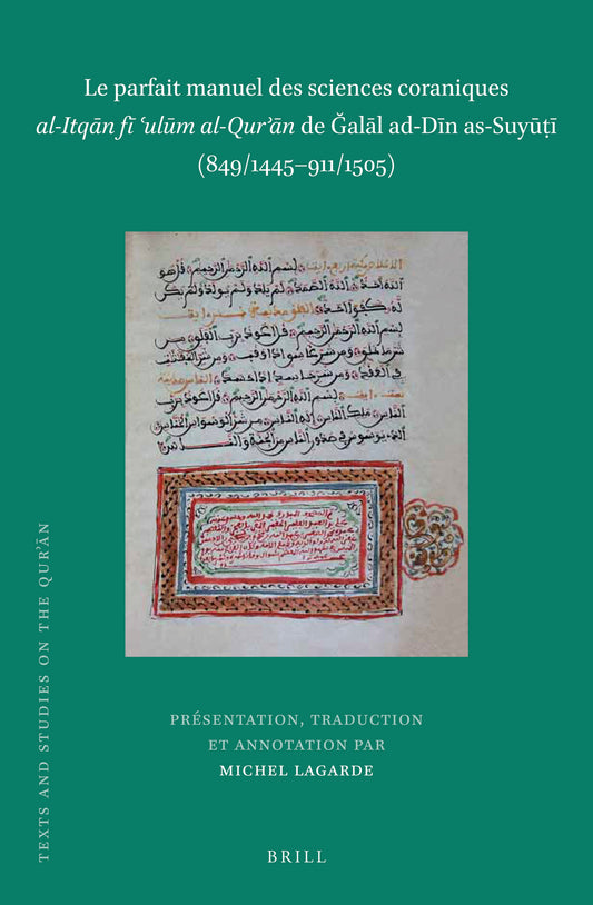 Le parfait manuel des sciences coraniques al-Itqān fī ʿulūm al-Qurʾān de Ğalāl ad-Dīn as-Suyūṭī (849/1445–911/1505) (2 vols)