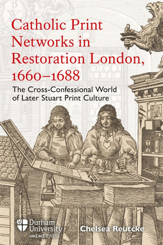 Catholic Print Networks in Restoration London, 1660-1688