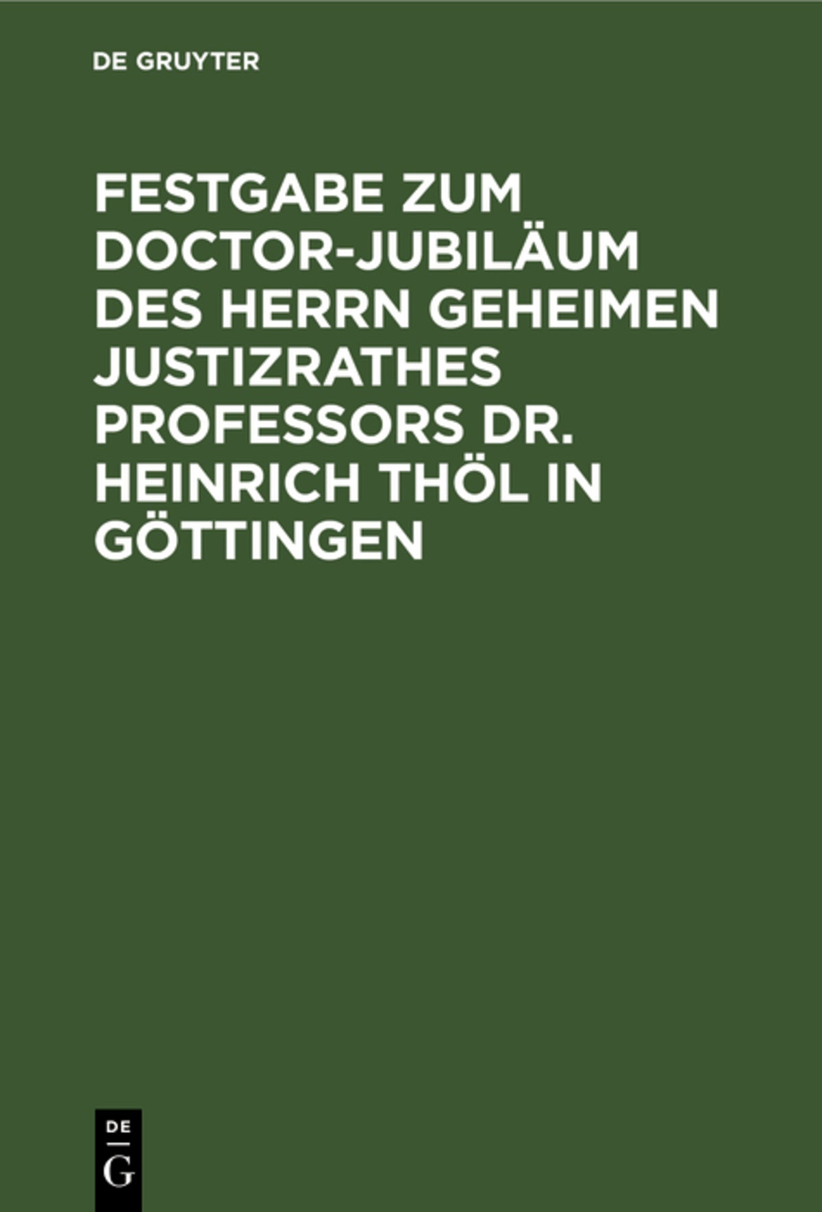 Cover image for Festgabe zum Doctor-Jubiläum des Herrn Geheimen Justizrathes Professors Dr. Heinrich Thöl in Göttingen ISBN 9783111152486