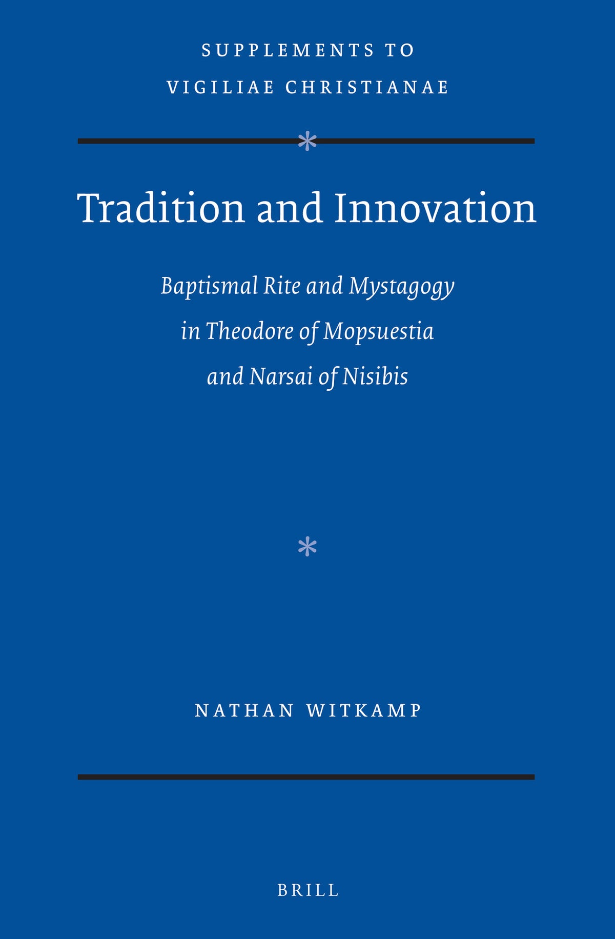 Cover image for Tradition and Innovation: Baptismal Rite and Mystagogy in Theodore of Mopsuestia and Narsai of Nisibis ISBN 9789004377851