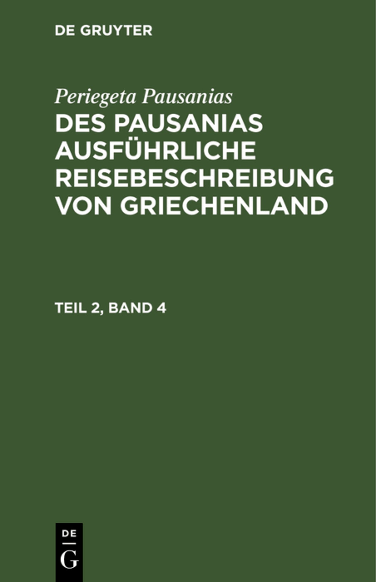 Cover image for Periegeta Pausanias: Des Pausanias ausführliche Reisebeschreibung von Griechenland. Teil 2, Band 4 ISBN 9783112626139