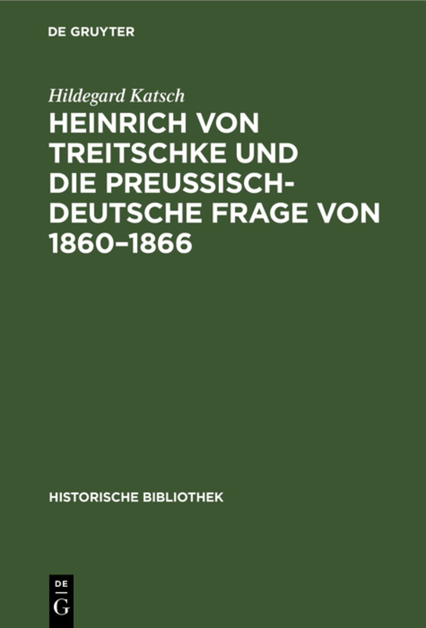 Heinrich von Treitschke und die preußisch-deutsche Frage von 1860–1866