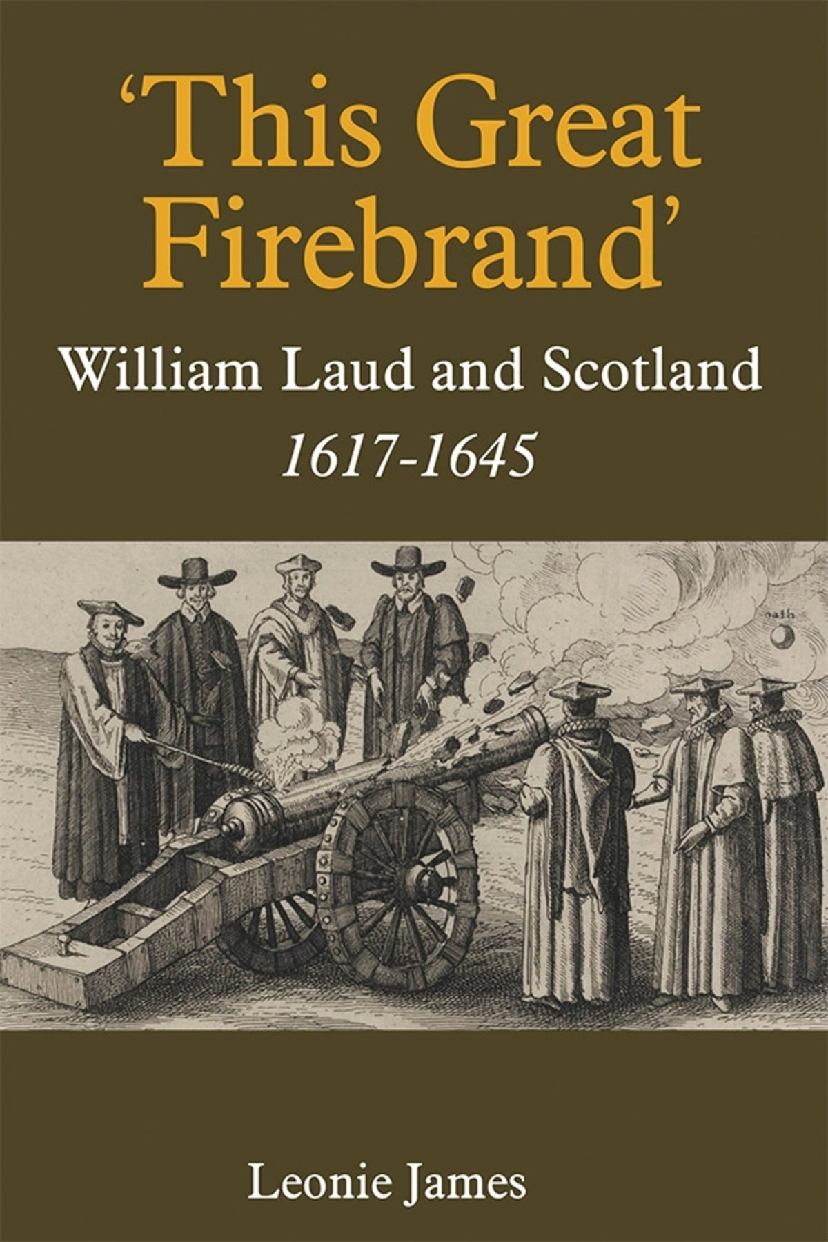 Cover image for 'This Great Firebrand': William Laud and Scotland, 1617-1645 ISBN 9781783272198