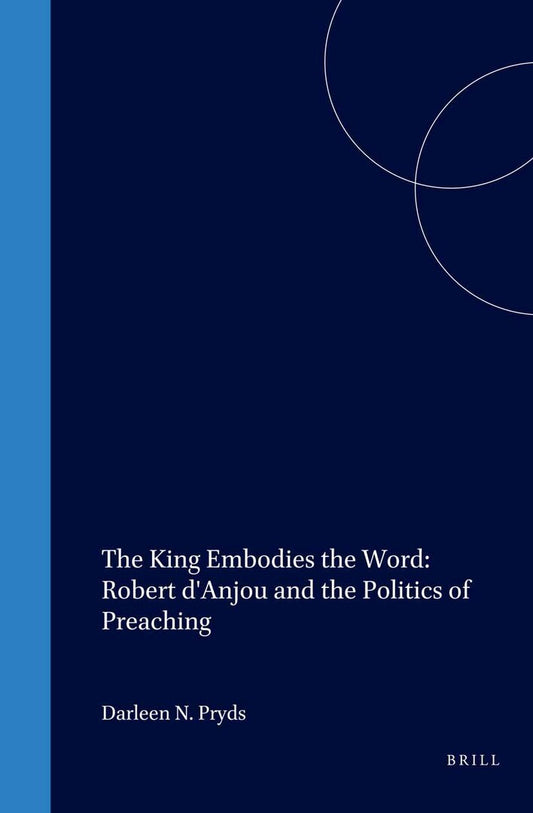 The King Embodies the Word: Robert d'Anjou and the Politics of Preaching