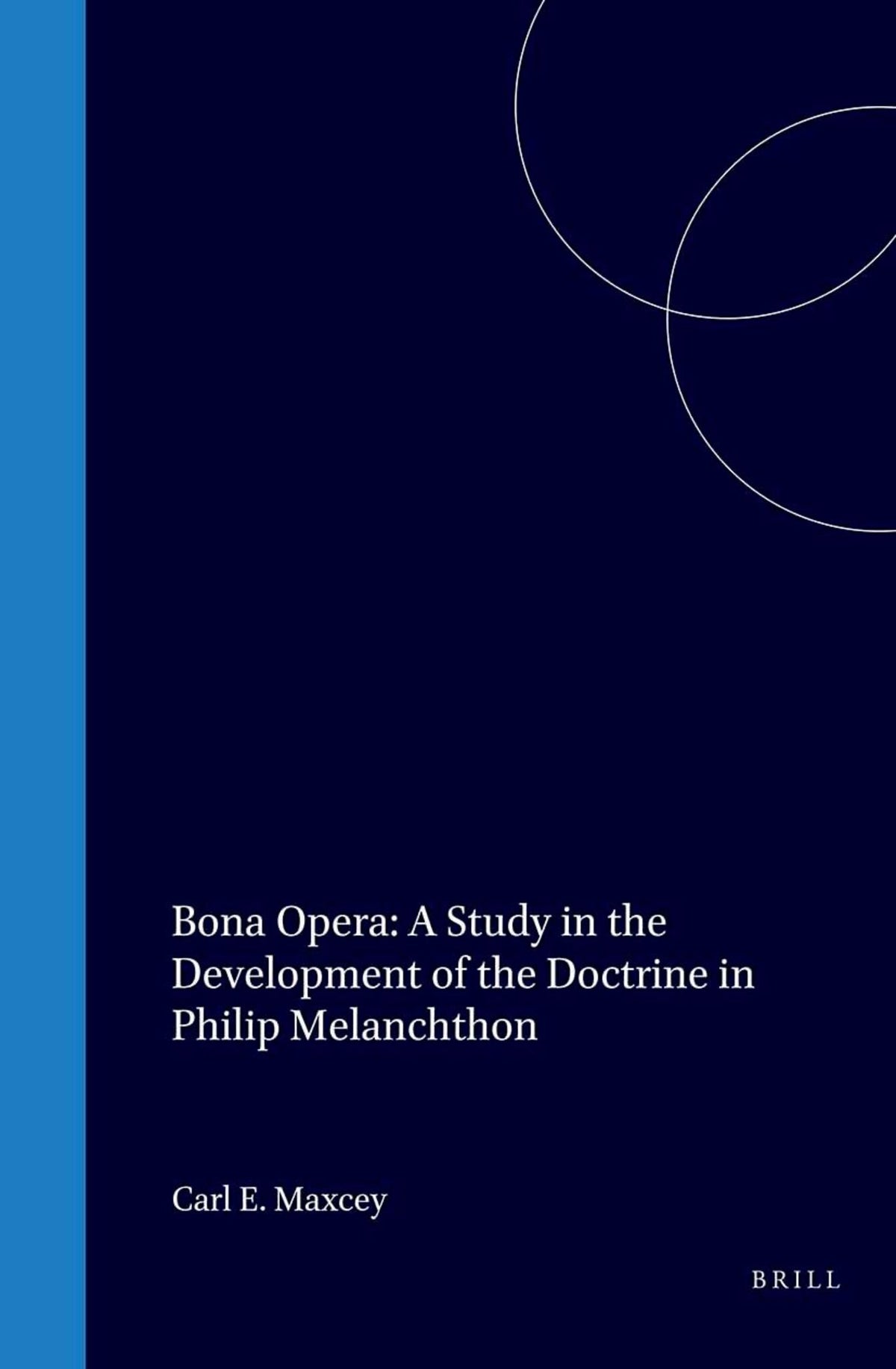 Cover image for Bona Opera: A Study in the Development of the Doctrine in Philip Melanchthon ISBN 9789060043653