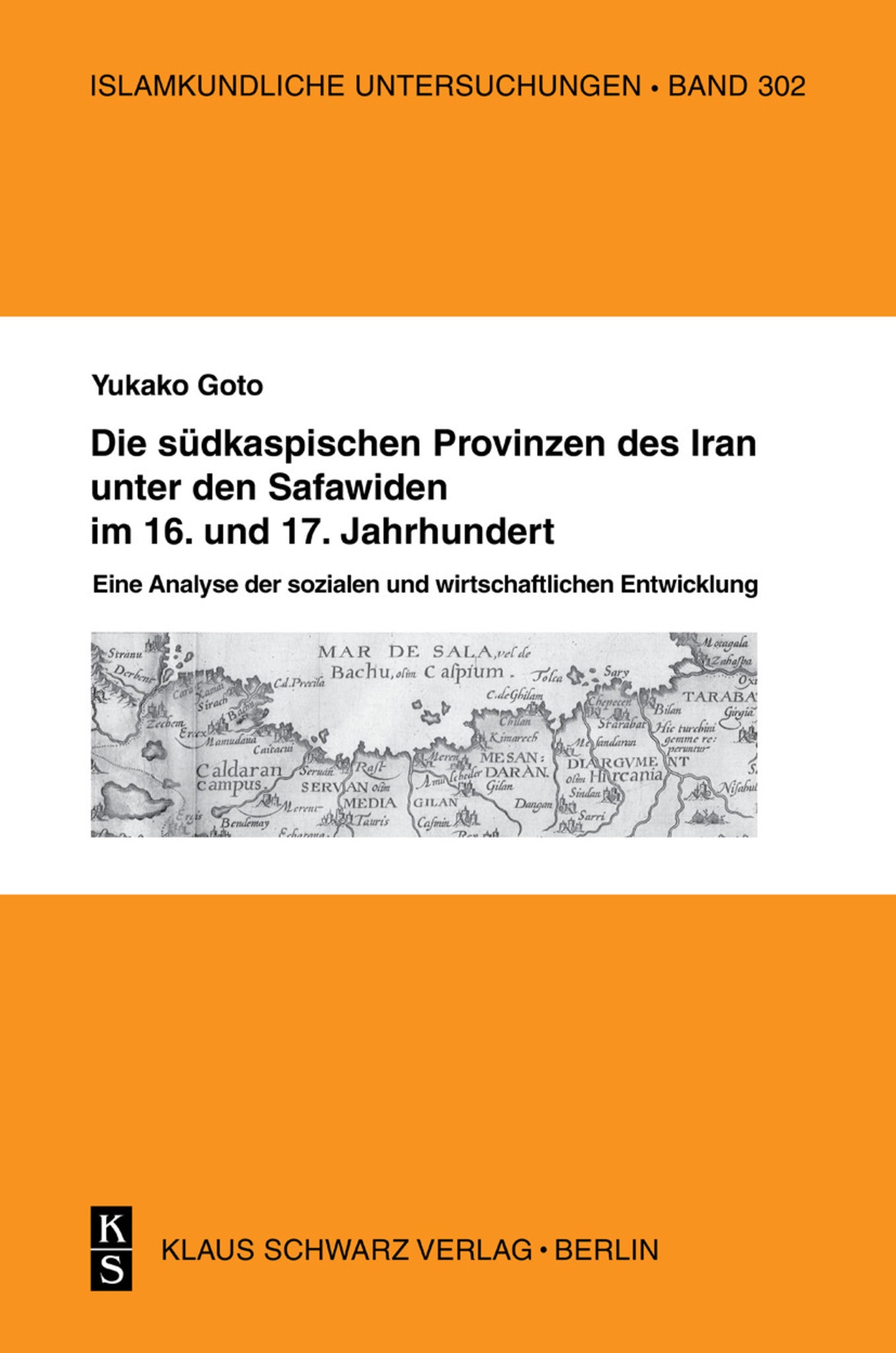 Die südkaspischen Provinzen unter den Safawiden im 16. und 17. Jahrhundert.