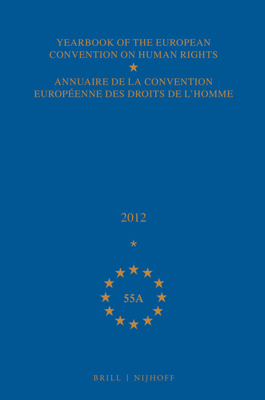 Yearbook of the European Convention on Human Rights/Annuaire de la convention européenne des droits de l'homme, Volume 55A (2012)