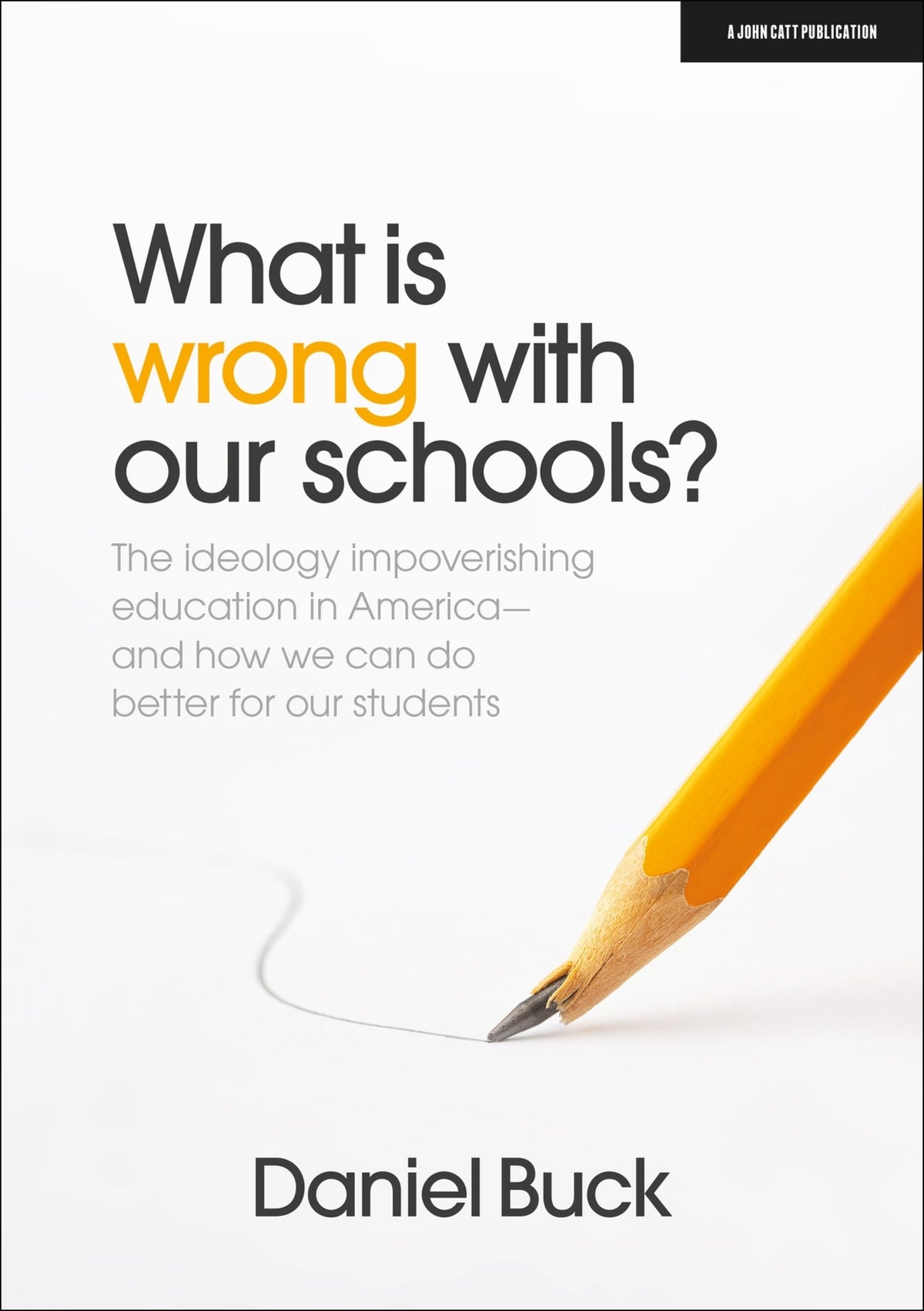 Cover image for What Is Wrong With Our Schools? The ideology impoverishing education in America and how we can do better for our students ISBN 9781915261533