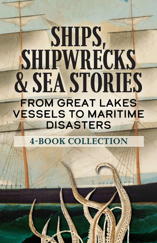Ships, Shipwrecks & Sea Stories: A 4-Book Collection